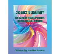 365 Days to Creativity: Fun Activities to Develop Creative Thinking Skills All Year Long