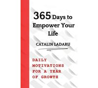 365 Days to Empower Your Life: Daily Motivations for a Year of Growth