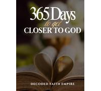 365 Days to Get Closer to God: Daily Exercise and Devotional for Spiritual Growth, Healing, and Faith (Prayer Books Series)