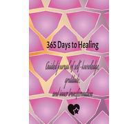 365 Days to Healing: Guided journal of self-knowledge, gratitude, and inner transformation