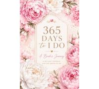 365 Days to I do: A Bride’s Journey - A Daily Wedding Planning & Memory Journal for the 365 Days Before Your Big Day