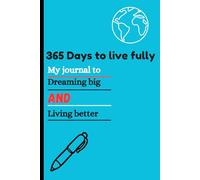 365 DAYS TO LIVE FULLY: A journal to dreaming big and living better