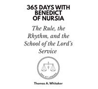365 Days with Benedict of Nursia: The Rule, the Rhythm, and the School of the Lord’s Service