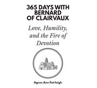 365 Days with Bernard of Clairvaux: Love, Humility, and the Fire of Devotion