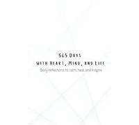 365 Days with Heart, Mind, and Life: Daily reflections to calm, heal, and inspire