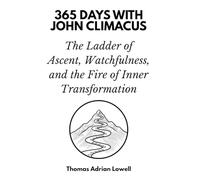 365 Days with John Climacus: The Ladder of Ascent, Watchfulness, and the Fire of Inner Transformation