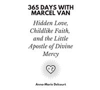 365 Days with Marcel Van: Hidden Love, Childlike Faith, and the Little Apostle of Divine Mercy