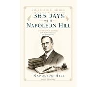 365 Days with Napoleon Hill: 365 Original Quotes with Modern Reflections for Daily Success (A Year With the Masters)