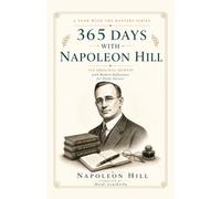 365 Days with Napoleon Hill: 365 Original Quotes with Modern Reflections for Daily Success (A Year With the Masters)
