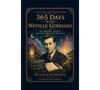 365 Days With Neville Goddard: Daily Teachings, Reflections, and Practical Guidance for Living the Law of Assumption (A Year With the Masters)
