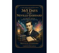 365 Days With Neville Goddard: Daily Teachings, Reflections, and Practical Guidance for Living the Law of Assumption (A Year With the Masters)