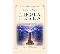 365 Days with Nikola Tesla: 365 Daily Lessons on Imagination, Innovation, and the Power of the Mind (A Year With the Masters)