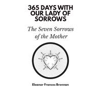 365 Days with Our Lady of Sorrows: The Seven Sorrows of the Mother