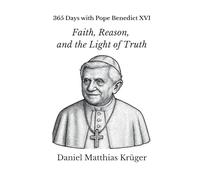 365 Days with Pope Benedict XVI: Faith, Reason, and the Light of Truth