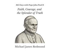 365 Days with Pope John Paul II: Faith, Courage, and the Splendor of Truth