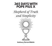 365 Days with Pope Pius X: Shepherd of Truth and Simplicity
