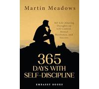 365 Days With Self-Discipline: 365 Life-Altering Thoughts on Self-Control, Mental Resilience, and Success