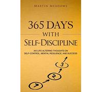 365 Days With Self-Discipline: 365 Life-Altering Thoughts on Self-Control, Mental Resilience, and Success (Simple Self-Discipline)