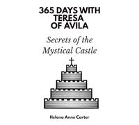 365 Days with Teresa of Ávila: Secrets of the Mystical Castle
