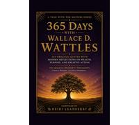 365 Days With Wallace D. Wattles: 365 Original Quotes with Modern Reflections on Wealth, Purpose, and Creative Action (A Year With the Masters)