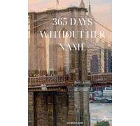 365 Days Without Her Name: A Novel About the Love We Build in Our Heads and the Life Waiting on the Other Side