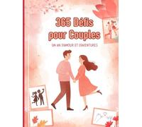 365 Défis pour Couples - Un An d’Amour et d’Aventures: Activités saisonnières créatives avec espace photos et souvenirs pour renforcer la complicité et raviver la flamme