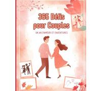 365 Défis pour Couples - Un An d’Amour et d’Aventures: Activités saisonnières créatives avec espace photos et souvenirs pour renforcer la complicité et raviver la flamme