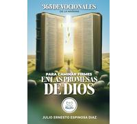 365 DEVOCIONALES DE LA MAÑANA para caminar firmes EN LAS PROMESAS DE DIOS (DEVOCIONALES CRISTIANOS PARA ENTREGAR TU AÑO EN LAS MANOS DEL MAESTRO)