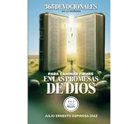 365 DEVOCIONALES DE LA MAÑANA para caminar firmes EN LAS PROMESAS DE DIOS (DEVOCIONALES CRISTIANOS PARA ENTREGAR TU AÑO EN LAS MANOS DEL MAESTRO)