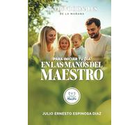 365 DEVOCIONALES DE LA MAÑANA para iniciar tu día EN LAS MANOS DEL MAESTRO (DEVOCIONALES CRISTIANOS PARA ENTREGAR TU AÑO EN LAS MANOS DEL MAESTRO)