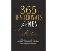 365 Devotionals for Men: A 365-Day Christian Devotional for Men to Lead, Love, Pray, and Grow as Faithful Husbands and Fathers