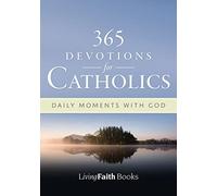 365 Devotions for Catholics: Daily Moments with God (Living Faith Books)