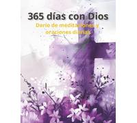 365 Días con Dios: Diario de meditaciones y oraciones diarias