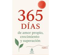 365 Días de Amor Propio, Crecimiento y Superación: "Mantras diarios para aumentar tu amor propio, crecer cada día y superar los momentos difíciles durante 365 días."