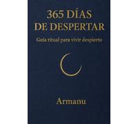 365 DÍAS DE DESPERTAR: Guía ritual para vivir despierto