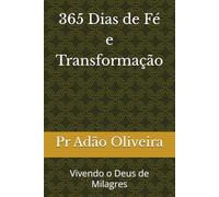 365 Dias de Fé e Transformação: Vivendo o Deus de Milagres