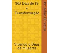 365 Dias de Fé e Transformação: Vivendo o Deus de Milagres
