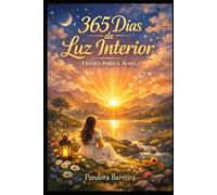 365 Dias de Luz Interior: Frases para a Alma: Um Devocional Espiritual Diário de Reflexão, Gratidão e Crescimento Interior