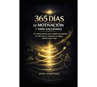 365 Días de Motivación y Vida Saludable: El método práctico para cumplir tus propósitos de Año Nuevo y mantener el empuje durante todo el año