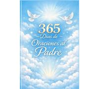 365 Días de Oraciones al Padre: Una libreta devocional para fortalecer tu conexión con el Padre Celestial.