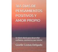 365 DÍAS DE PENSAMIENTOS POSITIVOS Y AMOR PROPIO: Un diario diario para desarrollar confianza, conciencia y paz interior