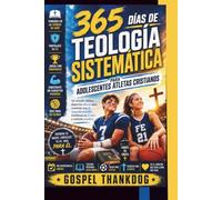 365 DÍAS DETEOLOGÍA SISTEMÁTICAPARA ADOLESCENTES ATLETAS CRISTIANOS: n estudio bíblico deportivo diario para construir una fe inquebrantable,Confianza en Cristo y carácter piadoso