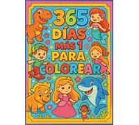 365 días más 1 para colorear: 366 aventuras diarias para despertar tu creatividad