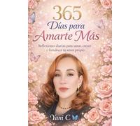 365 Días para Amarte Más: Reflexiones diarias para sanar, crecer y fortalecer tu amor propio