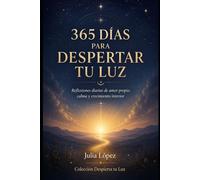 365 días para despertar tu luz: Reflexiones diarias de amor propio, calma y crecimiento interior