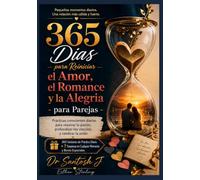 365 Dias para Reiniciar el Amor, el Romance y la Alegria - para Parejas: Prácticas conscientes diarias para reavivar la pasión, profundizar los vínculos y celebrar la unión (Emotions & Relations)