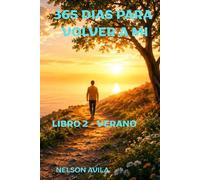 365 DIAS PARA VOLVER A MI 2 (Novela de ficción introspectiva, desarrollo personal, emocional y un diario reflexivo literario.) 365 reflexiones sobre ... resistir y empezar a sanar.: libro 2 - verano