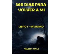 365 DIAS PARA VOLVER A MI (Novela de ficción introspectiva, desarrollo personal, emocional y un diario reflexivo literario.) 365 reflexiones sobre ... y empezar a sanar.: libro 1 - invierno