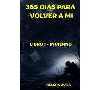 365 DIAS PARA VOLVER A MI (Novela de ficción introspectiva, desarrollo personal, emocional y un diario reflexivo literario.) 365 reflexiones sobre ... y empezar a sanar.: libro 1 - invierno
