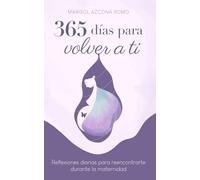 365 Días Para Volver a Ti: Reflexiones diarias para reencontrarte durante la maternidad